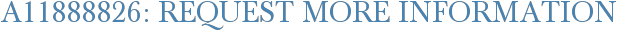 A11888826: Request More Information