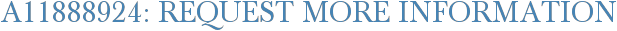 A11888924: Request More Information