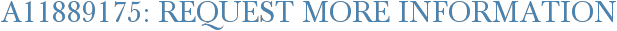 A11889175: Request More Information