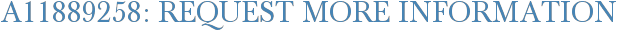 A11889258: Request More Information