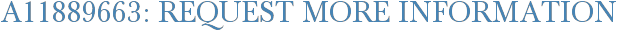 A11889663: Request More Information