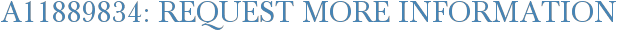 A11889834: Request More Information