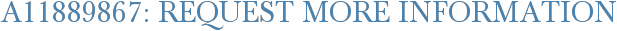 A11889867: Request More Information