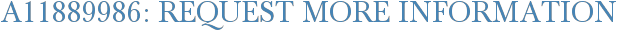A11889986: Request More Information