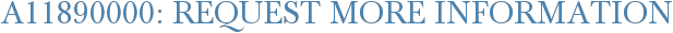 A11890000: Request More Information