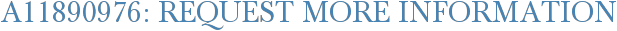 A11890976: Request More Information