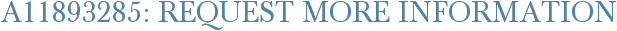 A11893285: Request More Information