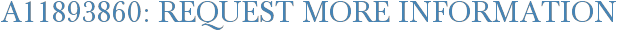 A11893860: Request More Information