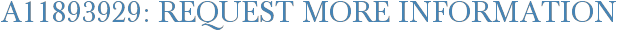 A11893929: Request More Information