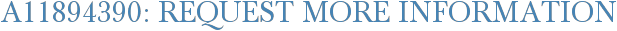 A11894390: Request More Information
