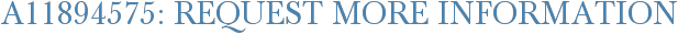 A11894575: Request More Information