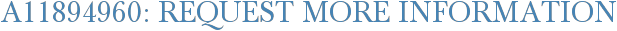 A11894960: Request More Information