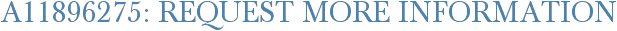 A11896275: Request More Information