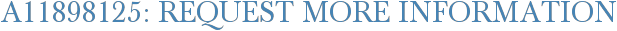 A11898125: Request More Information