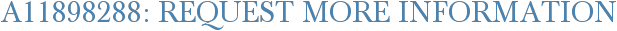 A11898288: Request More Information