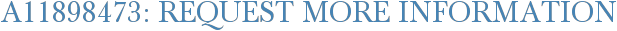 A11898473: Request More Information