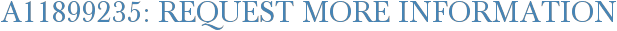 A11899235: Request More Information