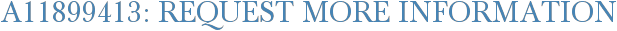 A11899413: Request More Information