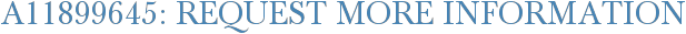 A11899645: Request More Information