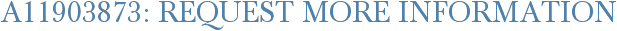 A11903873: Request More Information
