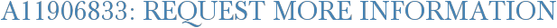 A11906833: Request More Information