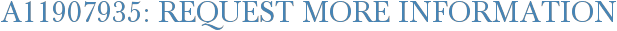 A11907935: Request More Information