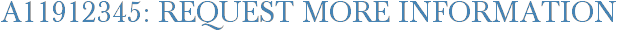 A11912345: Request More Information