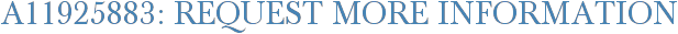 A11925883: Request More Information