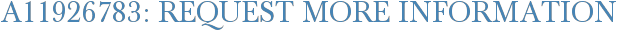 A11926783: Request More Information