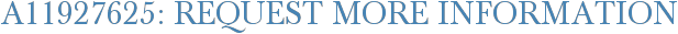 A11927625: Request More Information