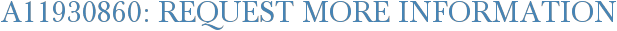 A11930860: Request More Information