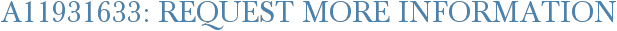 A11931633: Request More Information