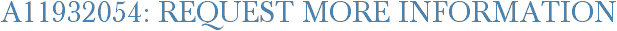 A11932054: Request More Information