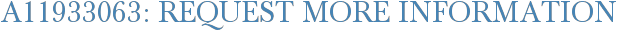 A11933063: Request More Information