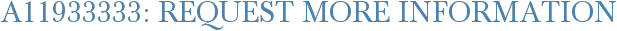 A11933333: Request More Information