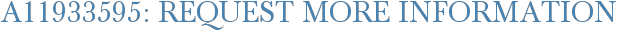 A11933595: Request More Information