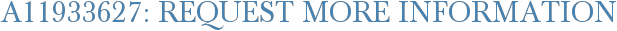 A11933627: Request More Information