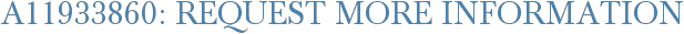 A11933860: Request More Information