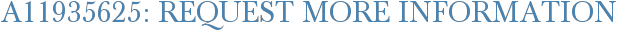 A11935625: Request More Information