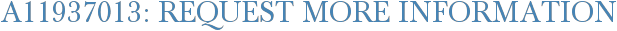 A11937013: Request More Information