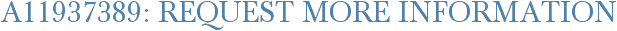 A11937389: Request More Information