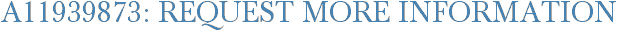 A11939873: Request More Information