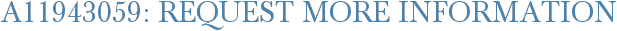A11943059: Request More Information