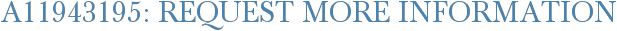 A11943195: Request More Information