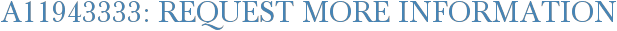 A11943333: Request More Information