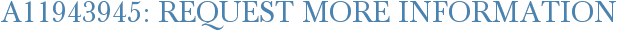 A11943945: Request More Information