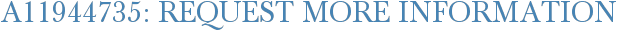A11944735: Request More Information