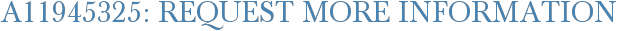 A11945325: Request More Information