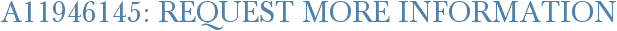 A11946145: Request More Information