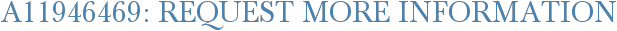 A11946469: Request More Information